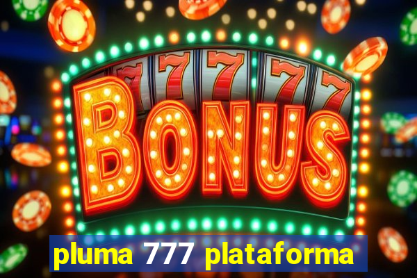 pluma 777 plataforma